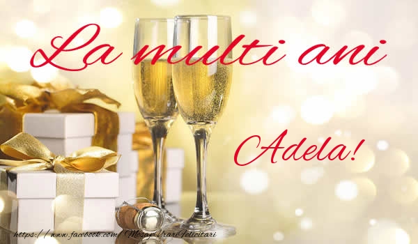 La multi ani Adela! - Felicitari de La Multi Ani cu sampanie