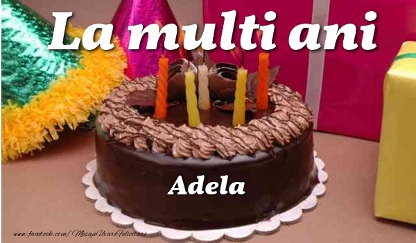 La multi ani, Adela - Felicitari de La Multi Ani cu tort