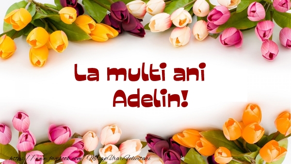 La multi ani Adelin! - Felicitari de La Multi Ani cu flori