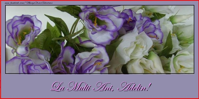  La multi ani, Adelin! - Felicitari de La Multi Ani cu flori