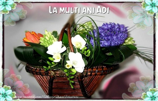 La multi ani Adi - Felicitari de La Multi Ani cu flori