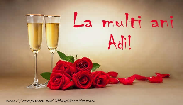 La multi ani Adi! - Felicitari de La Multi Ani cu flori si sampanie