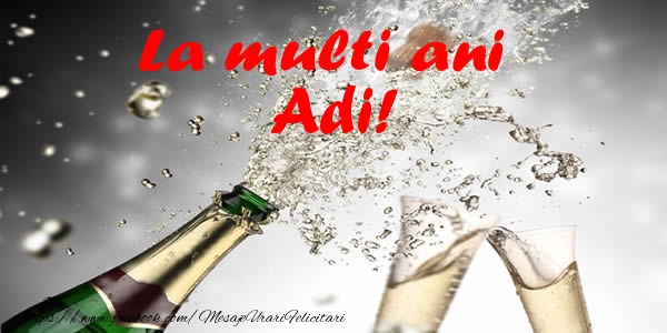 La multi ani Adi! - Felicitari de La Multi Ani cu sampanie