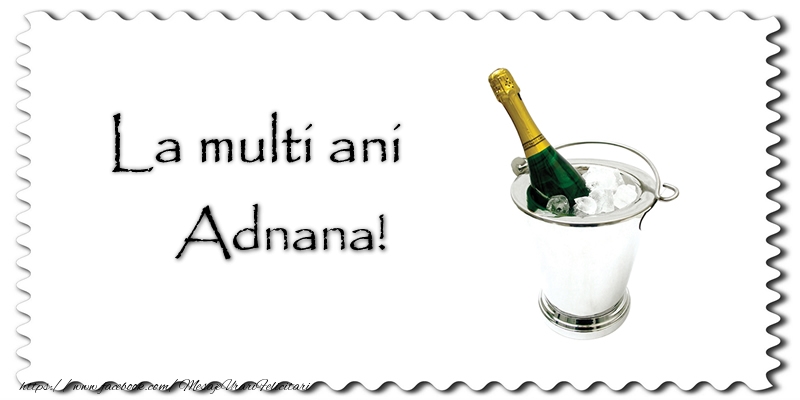 La multi ani Adnana! - Felicitari de La Multi Ani cu sampanie