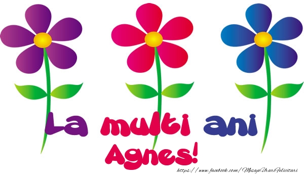 La multi ani Agnes! - Felicitari de La Multi Ani cu flori