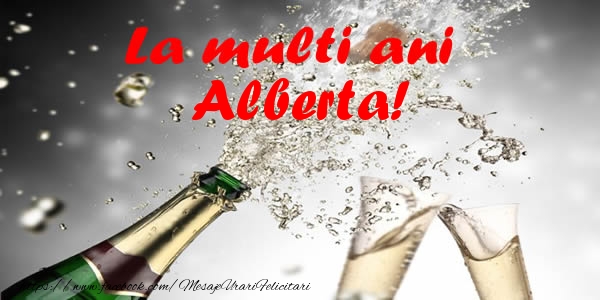 La multi ani Alberta! - Felicitari de La Multi Ani cu sampanie