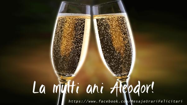La multi ani Aleodor! - Felicitari de La Multi Ani cu sampanie