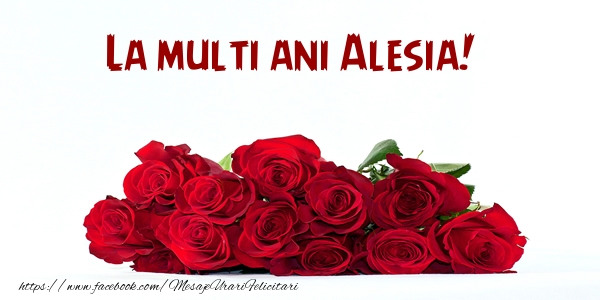 La multi ani Alesia! - Felicitari de La Multi Ani cu flori