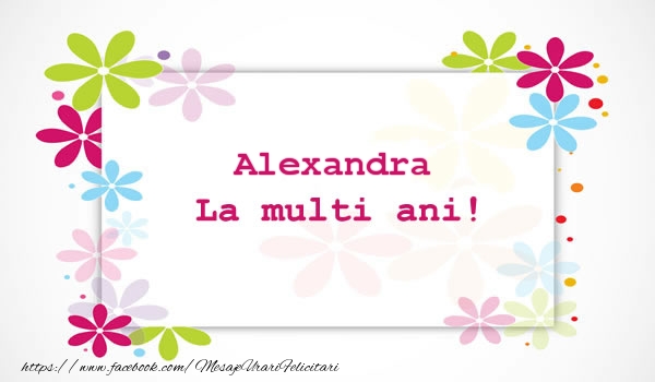 Alexandra La multi ani - Felicitari de La Multi Ani