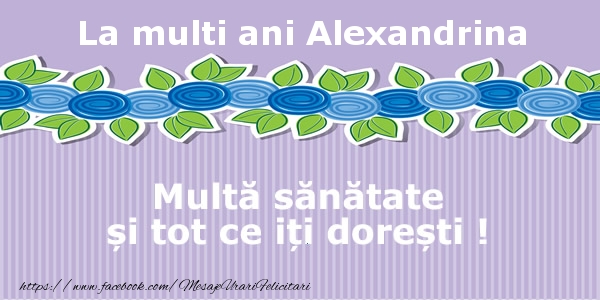  La multi ani Alexandrina Multa sanatate si tot ce iti doresti ! - Felicitari de La Multi Ani