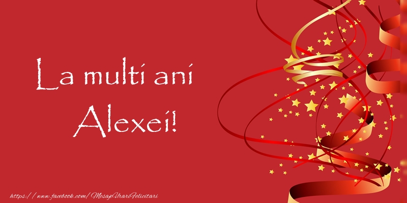 La multi ani Alexei! - Felicitari de La Multi Ani