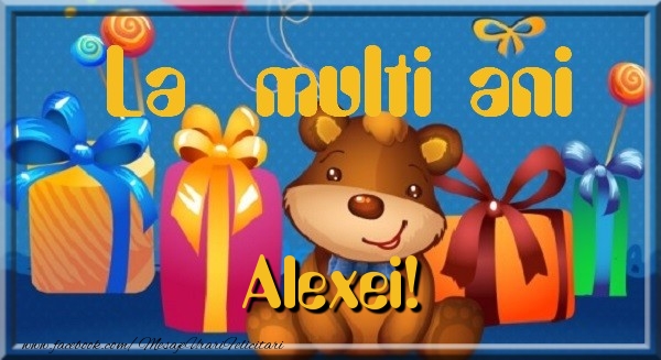 La multi ani Alexei - Felicitari de La Multi Ani haioase
