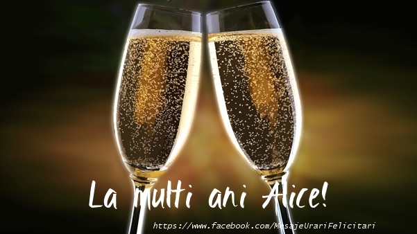 La multi ani Alice! - Felicitari de La Multi Ani cu sampanie