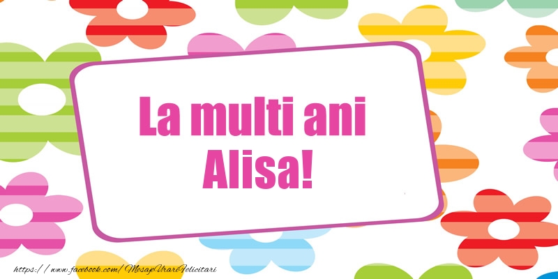 La multi ani Alisa! - Felicitari de La Multi Ani