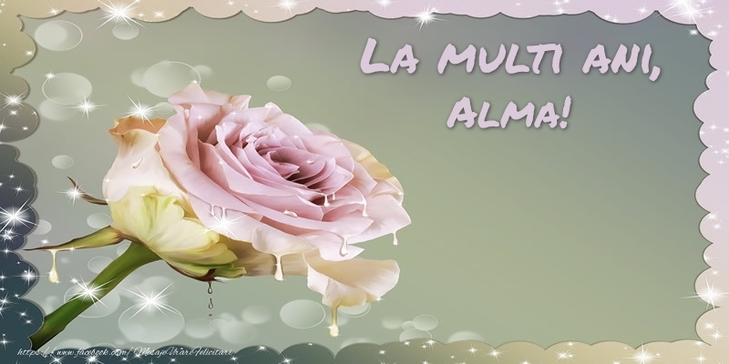 La multi ani, Alma! - Felicitari de La Multi Ani cu trandafiri