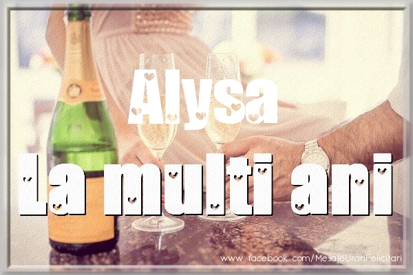 La multi ani Alysa - Felicitari de La Multi Ani cu sampanie