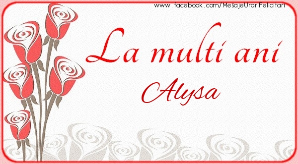 La multi ani Alysa - Felicitari de La Multi Ani cu flori