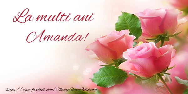 La multi ani Amanda! - Felicitari de La Multi Ani cu flori