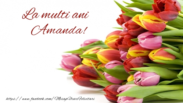 La multi ani Amanda! - Felicitari de La Multi Ani cu lalele