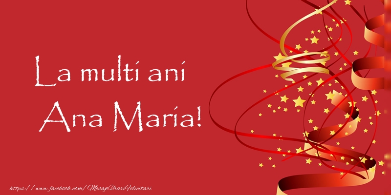 La multi ani Ana Maria! - Felicitari de La Multi Ani