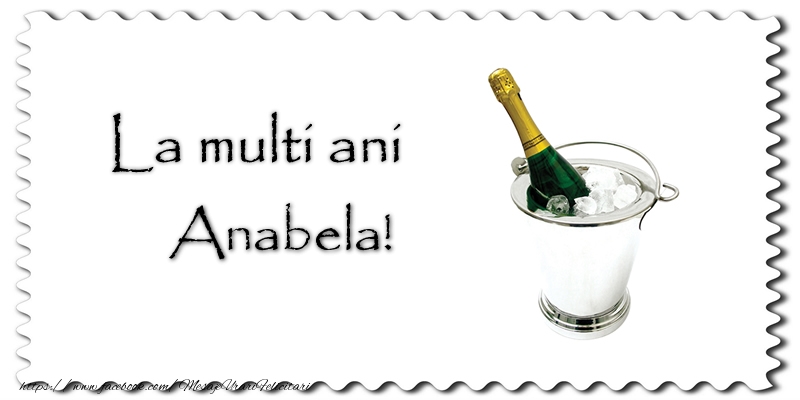 La multi ani Anabela! - Felicitari de La Multi Ani cu sampanie