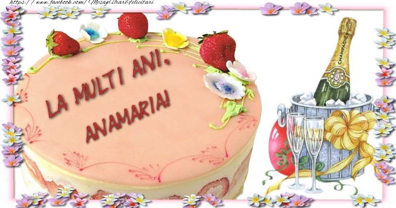 La multi ani, Anamaria! - Felicitari de La Multi Ani cu tort si sampanie