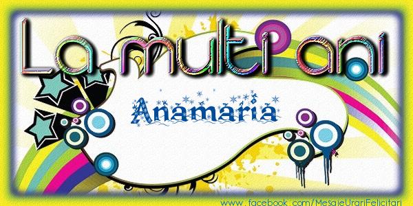 La multi ani Anamaria - Felicitari de La Multi Ani