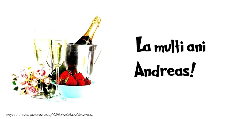  La multi ani Andreas! - Felicitari de La Multi Ani cu flori si sampanie