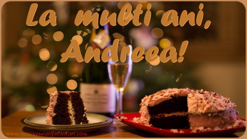 La multi ani, Andreea! - Felicitari de La Multi Ani cu tort