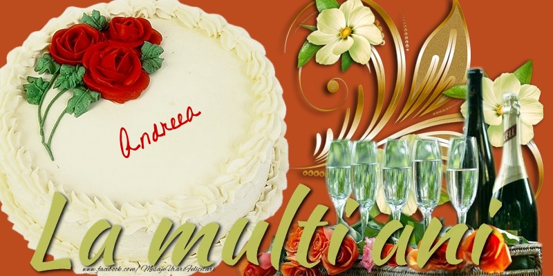 La multi ani, Andreea! - Felicitari de La Multi Ani cu tort si sampanie