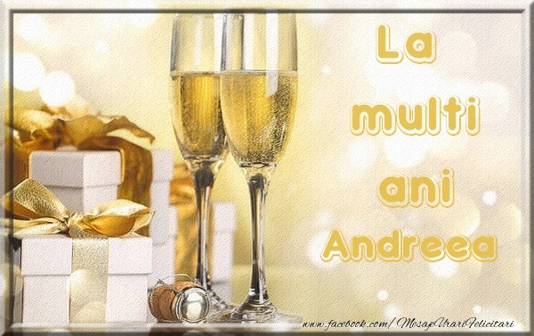 La multi ani Andreea - Felicitari de La Multi Ani cu sampanie