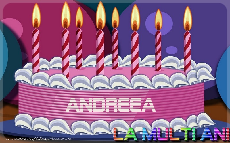 La multi ani, Andreea - Felicitari de La Multi Ani cu tort