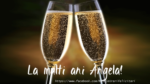  La multi ani Angela! - Felicitari de La Multi Ani cu sampanie