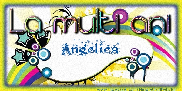 La multi ani Angelica - Felicitari de La Multi Ani