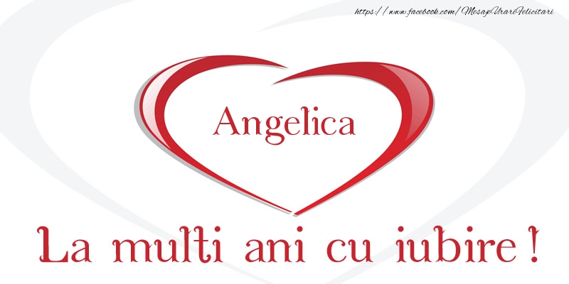Angelica La multi ani cu iubire! - Felicitari de La Multi Ani
