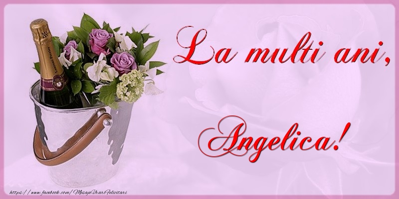 La multi ani Angelica - Felicitari de La Multi Ani cu flori si sampanie