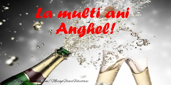  La multi ani Anghel! - Felicitari de La Multi Ani cu sampanie