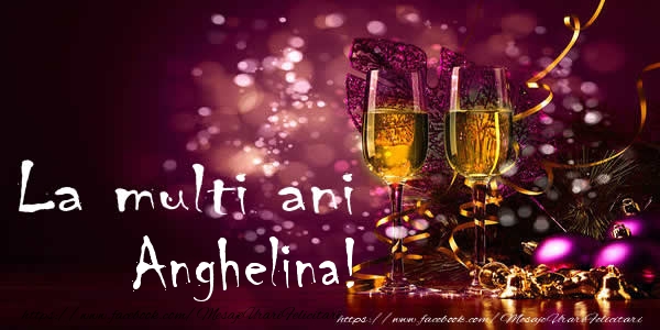 La multi ani Anghelina! - Felicitari de La Multi Ani
