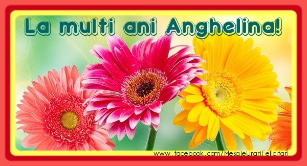 La multi ani Anghelina! - Felicitari de La Multi Ani cu flori