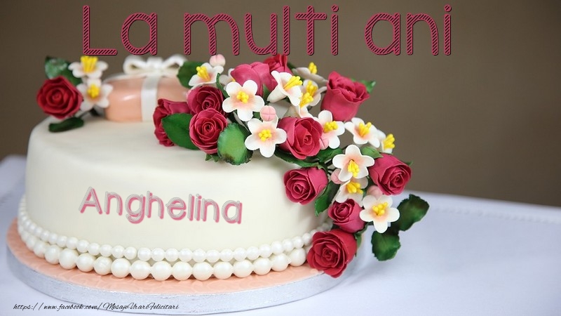 La multi ani, Anghelina! - Felicitari de La Multi Ani cu tort