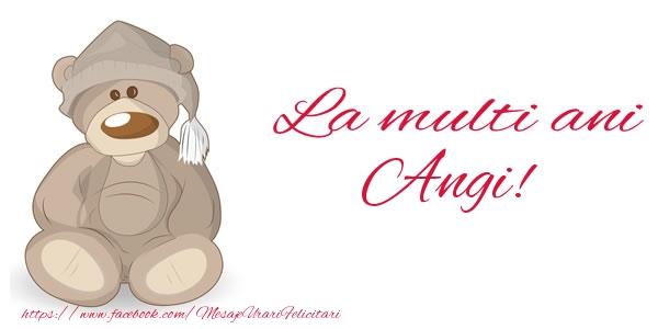 La multi ani Angi! - Felicitari de La Multi Ani