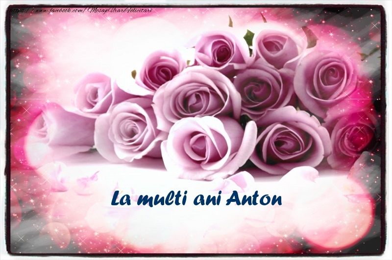  La multi ani Anton - Felicitari de La Multi Ani cu flori