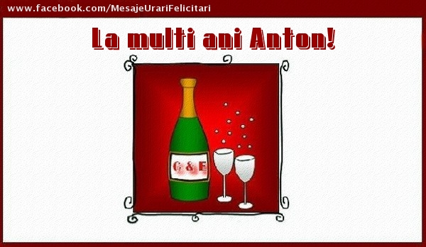 La multi ani Anton! - Felicitari de La Multi Ani