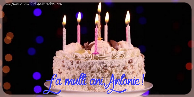 La multi ani, Antonie! - Felicitari de La Multi Ani cu tort