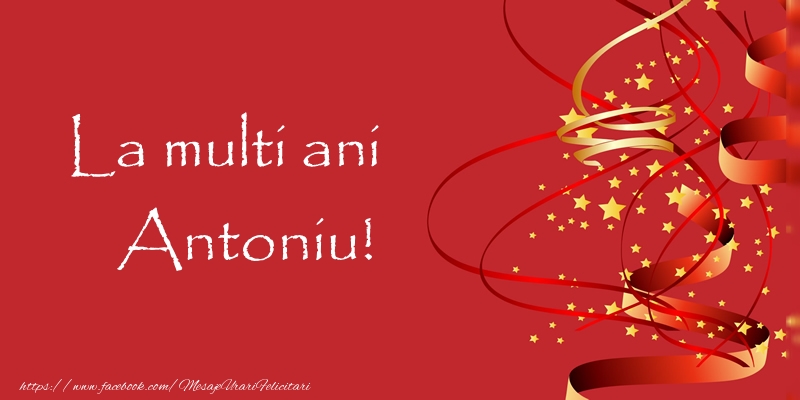 La multi ani Antoniu! - Felicitari de La Multi Ani