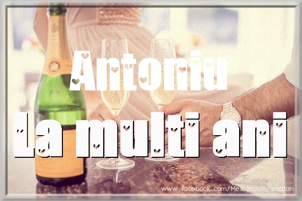 La multi ani Antoniu - Felicitari de La Multi Ani cu sampanie