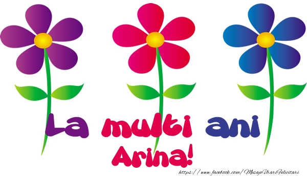 La multi ani Arina! - Felicitari de La Multi Ani cu flori