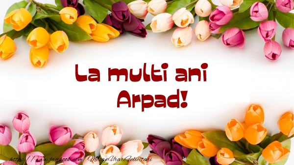 La multi ani Arpad! - Felicitari de La Multi Ani cu flori