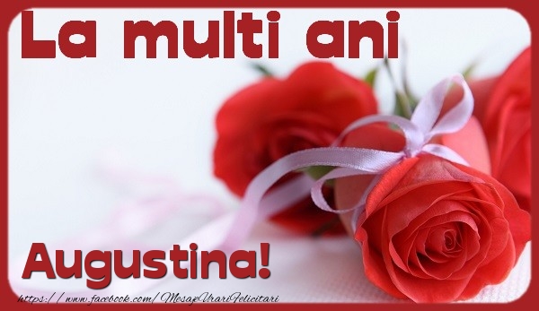 La multi ani Augustina - Felicitari de La Multi Ani cu trandafiri