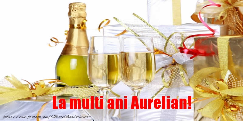La multi ani Aurelian! - Felicitari de La Multi Ani cu sampanie